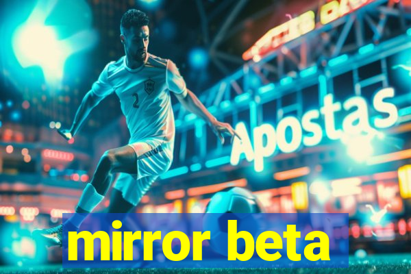 mirror beta